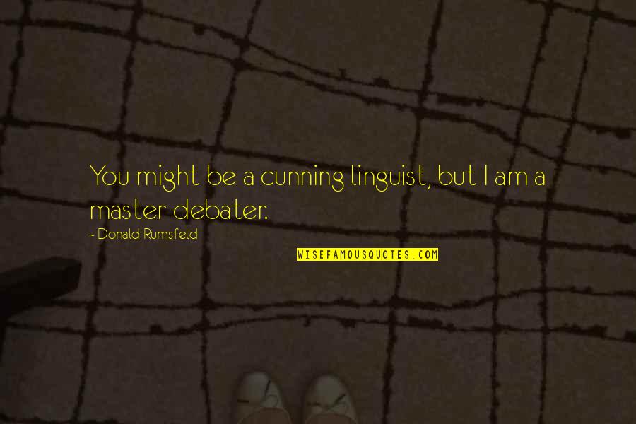 Connections With Nature Quotes By Donald Rumsfeld: You might be a cunning linguist, but I Connections With Nature Quotes By Donald Rumsfeld: You might be a cunning linguist, but I