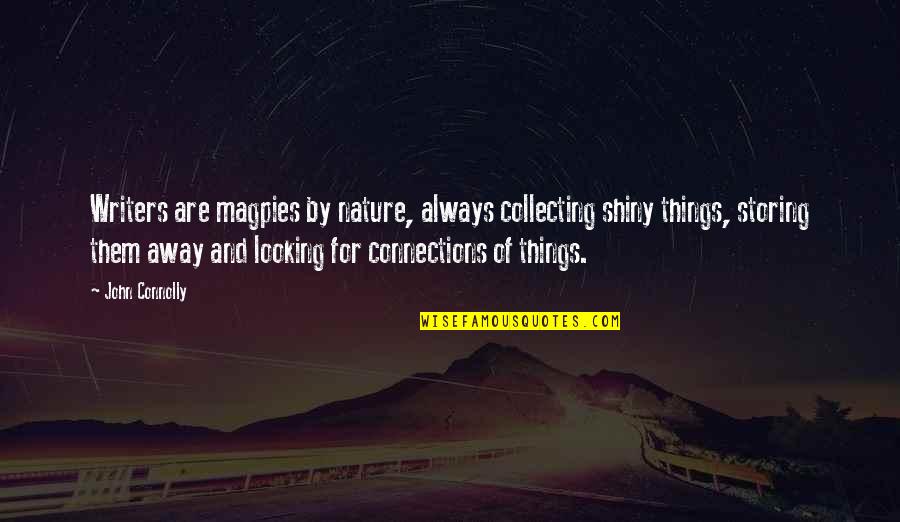 Connections With Nature Quotes By John Connolly: Writers are magpies by nature, always collecting shiny Connections With Nature Quotes By John Connolly: Writers are magpies by nature, always collecting shiny