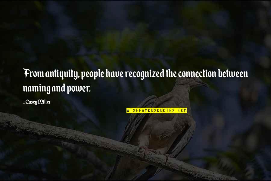 Connections With People Quotes By Casey Miller: From antiquity, people have recognized the connection between