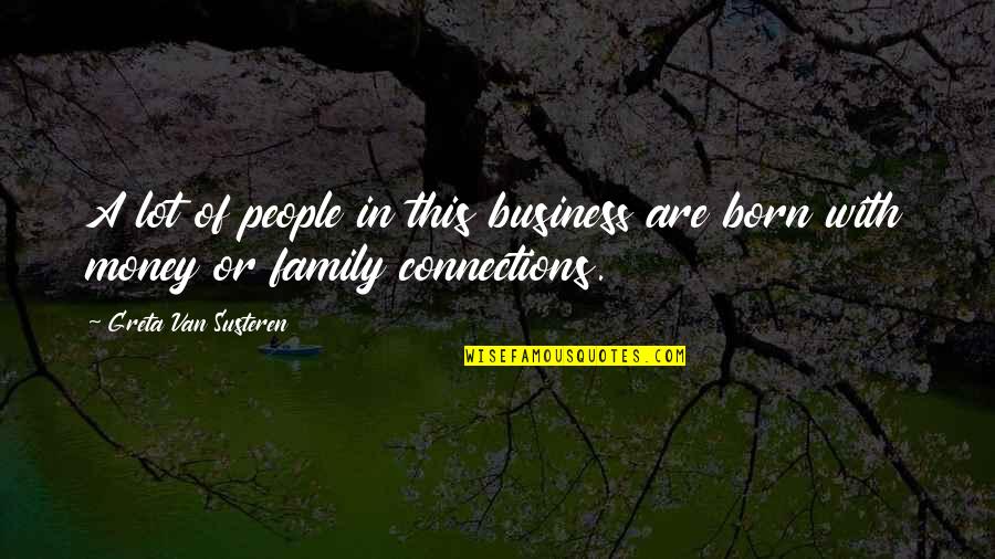 Connections With People Quotes By Greta Van Susteren: A lot of people in this business are