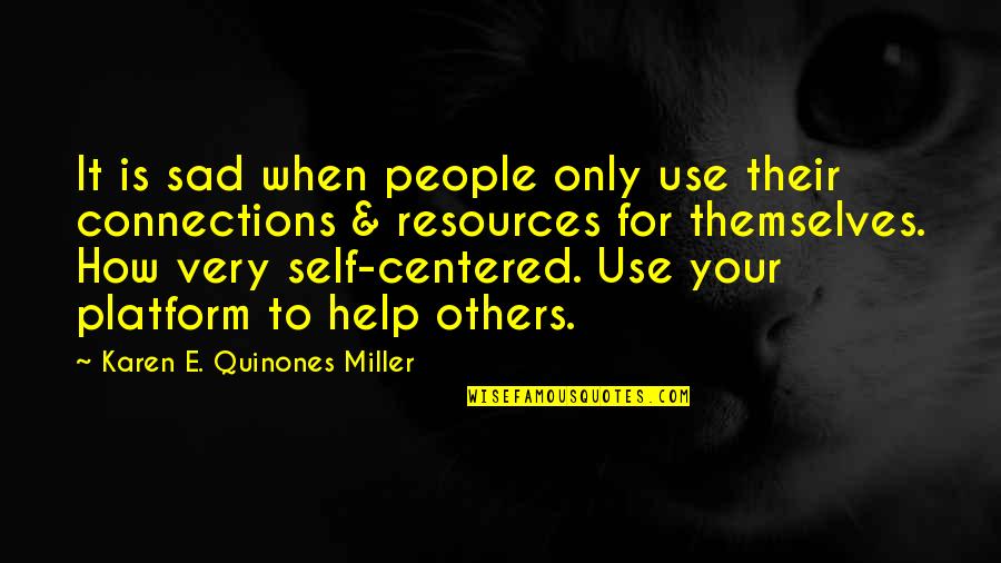 Connections With People Quotes By Karen E. Quinones Miller: It is sad when people only use their