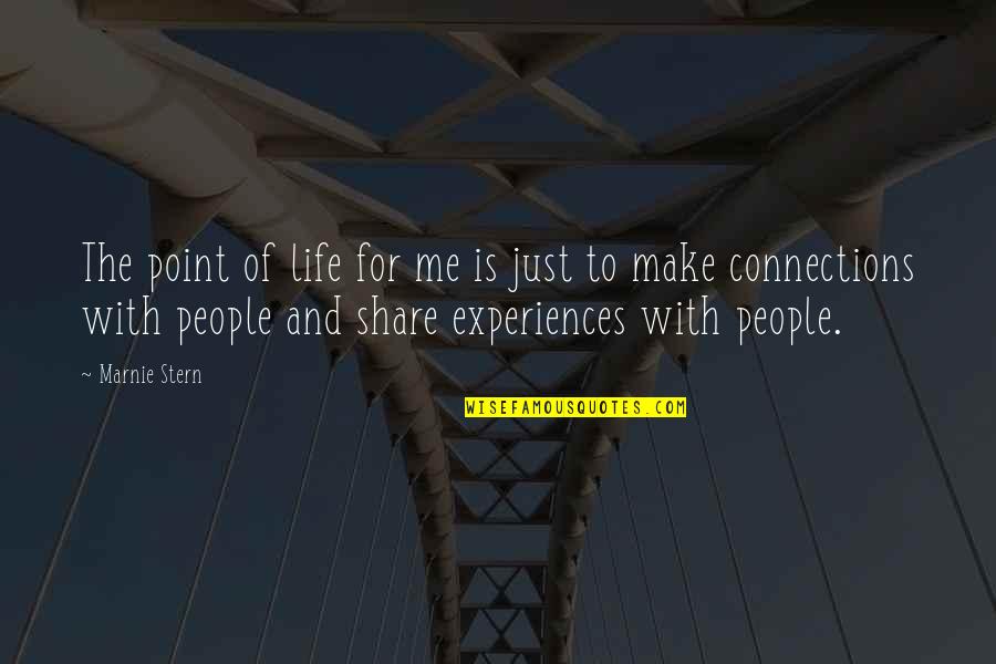 Connections With People Quotes By Marnie Stern: The point of life for me is just