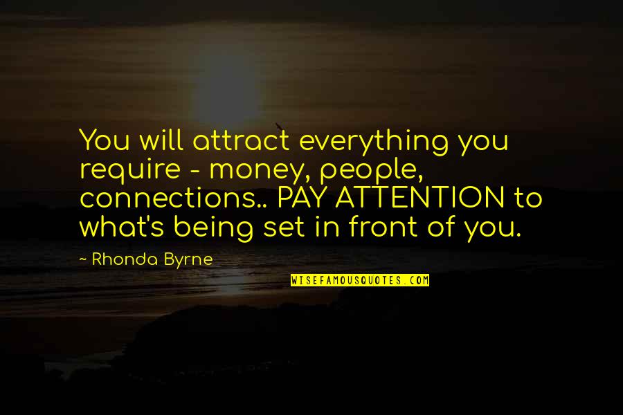 Connections With People Quotes By Rhonda Byrne: You will attract everything you require - money,