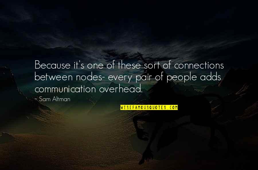 Connections With People Quotes By Sam Altman: Because it's one of these sort of connections