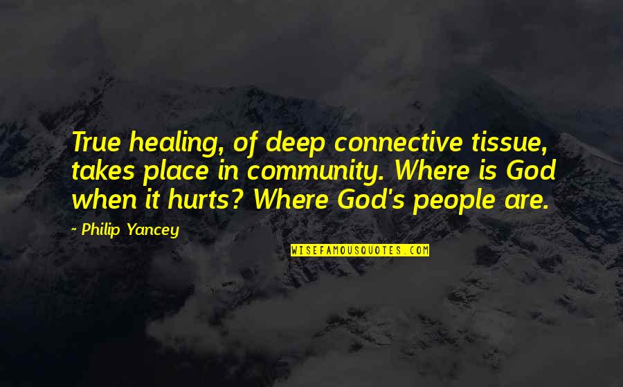 Connective Quotes By Philip Yancey: True healing, of deep connective tissue, takes place