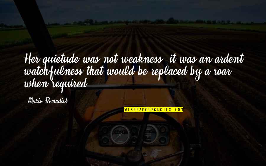 Connectivity Famous Quotes By Marie Benedict: Her quietude was not weakness; it was an Connectivity Famous Quotes By Marie Benedict: Her quietude was not weakness; it was an