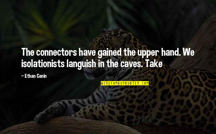 Connectors Quotes By Ethan Canin: The connectors have gained the upper hand. We