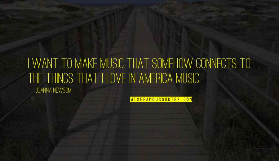 Connects Quotes By Joanna Newsom: I want to make music that somehow connects
