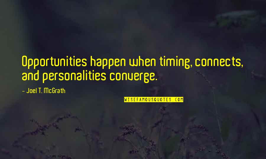 Connects Quotes By Joel T. McGrath: Opportunities happen when timing, connects, and personalities converge.