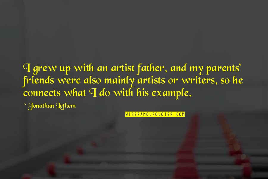Connects Quotes By Jonathan Lethem: I grew up with an artist father, and