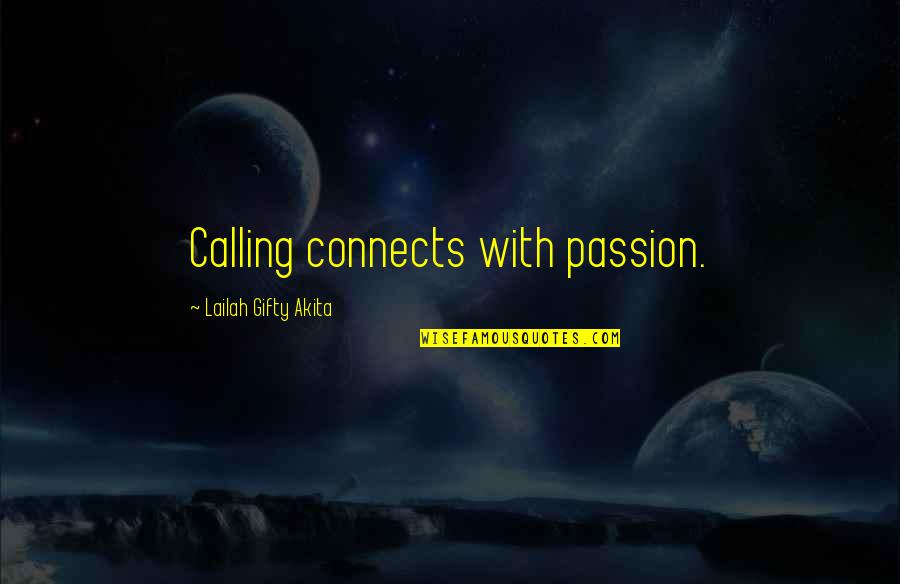Connects Quotes By Lailah Gifty Akita: Calling connects with passion.