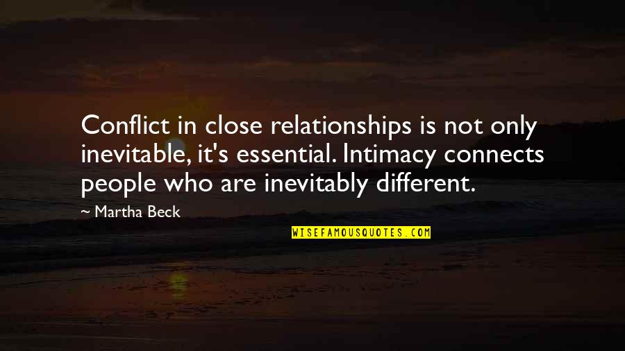 Connects Quotes By Martha Beck: Conflict in close relationships is not only inevitable,