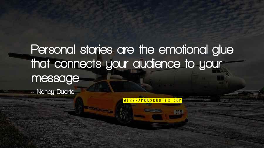 Connects Quotes By Nancy Duarte: Personal stories are the emotional glue that connects