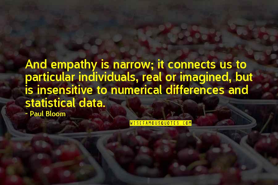 Connects Quotes By Paul Bloom: And empathy is narrow; it connects us to