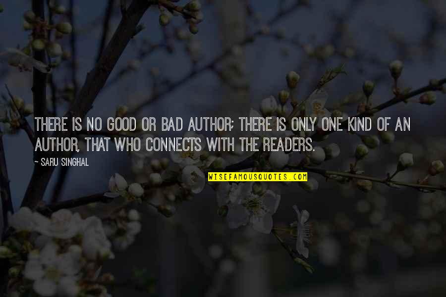 Connects Quotes By Saru Singhal: There is no good or bad author; there