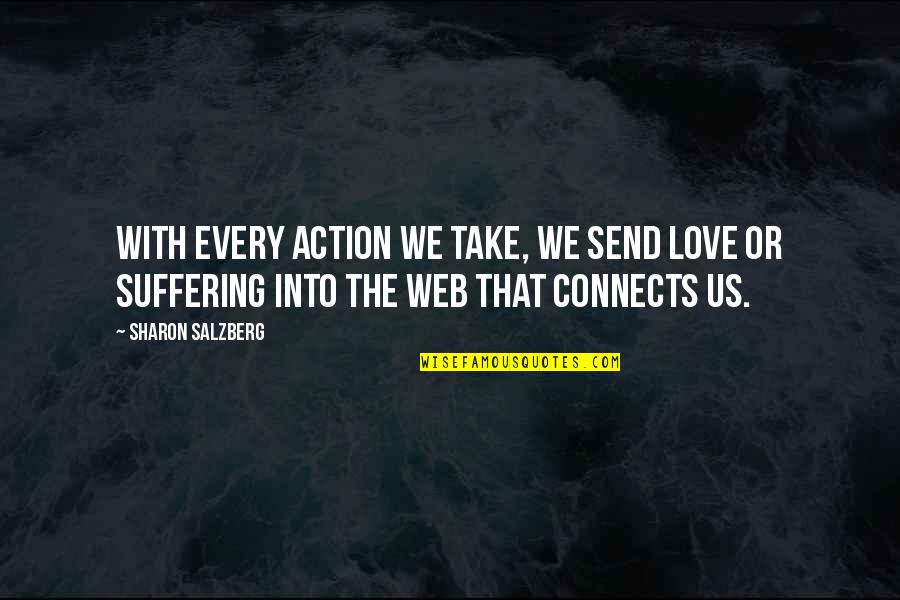 Connects Quotes By Sharon Salzberg: With every action we take, we send love