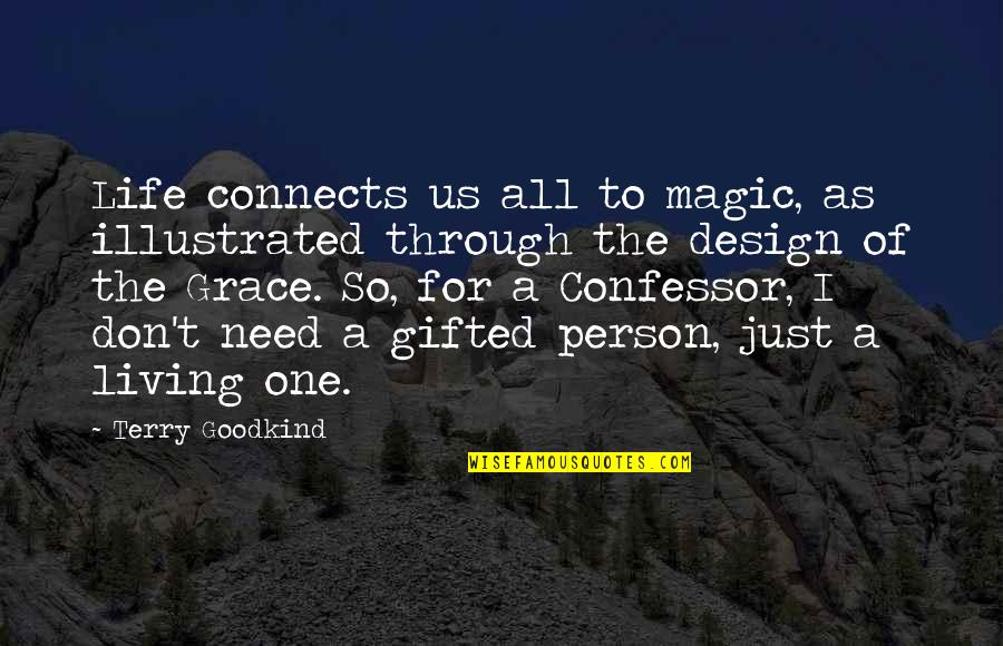 Connects Quotes By Terry Goodkind: Life connects us all to magic, as illustrated