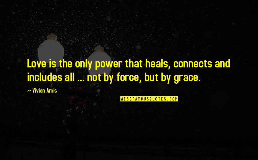 Connects Quotes By Vivian Amis: Love is the only power that heals, connects