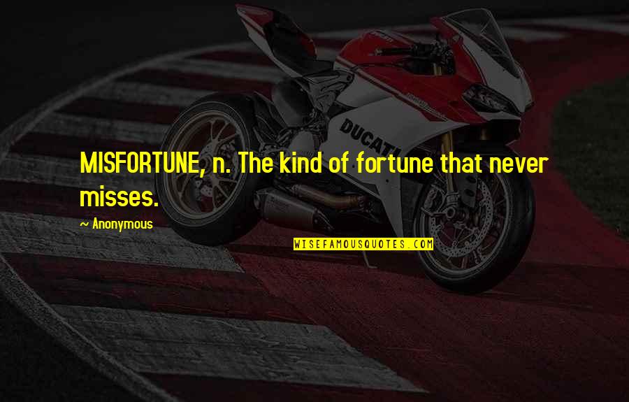 Connectwise Quotes By Anonymous: MISFORTUNE, n. The kind of fortune that never