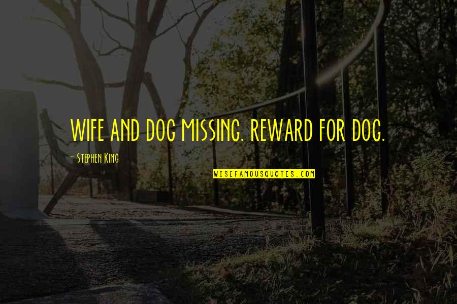Conneely Family Cremation Quotes By Stephen King: WIFE AND DOG MISSING. REWARD FOR DOG.