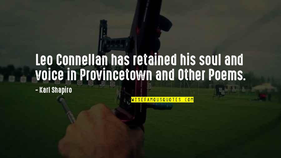 Connellan Quotes By Karl Shapiro: Leo Connellan has retained his soul and voice