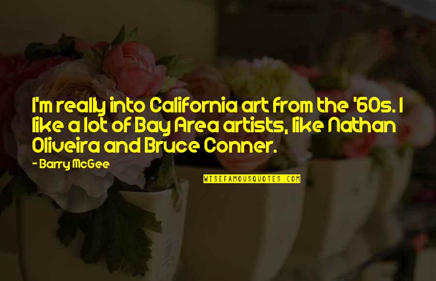 Conner Quotes By Barry McGee: I'm really into California art from the '60s.