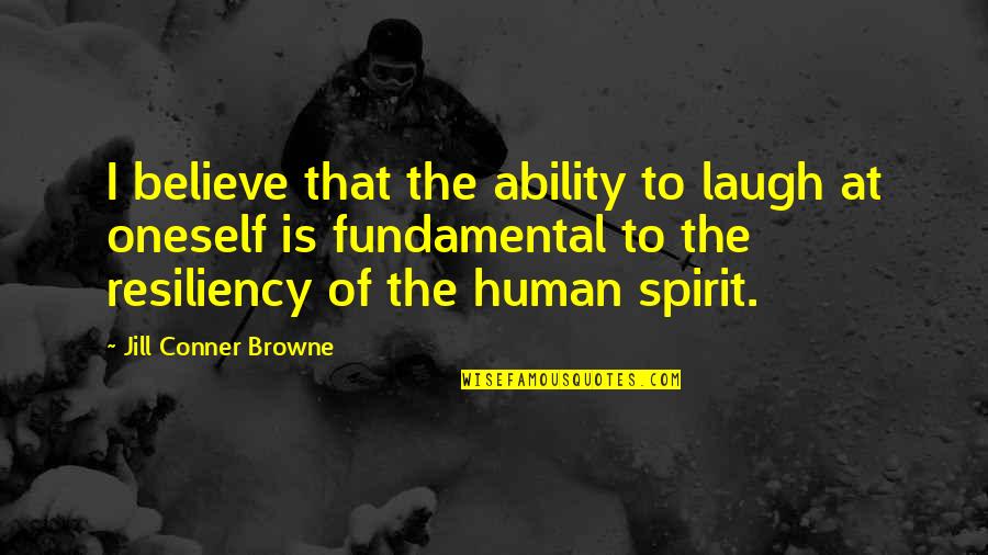 Conner Quotes By Jill Conner Browne: I believe that the ability to laugh at