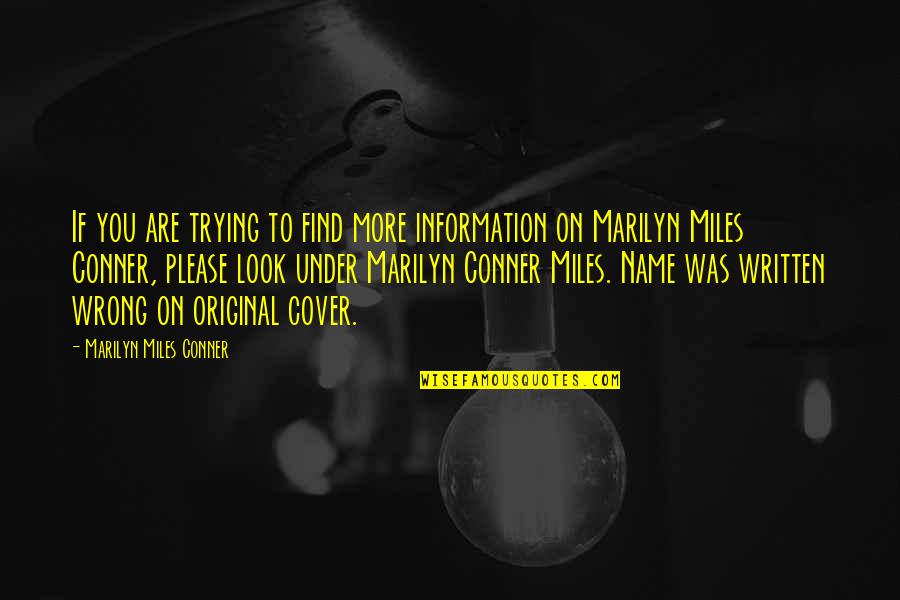 Conner Quotes By Marilyn Miles Conner: If you are trying to find more information