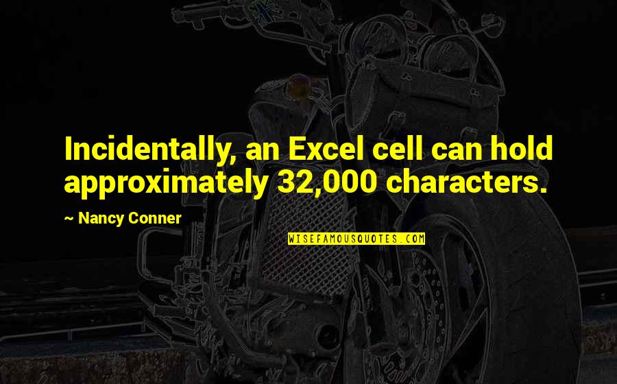 Conner Quotes By Nancy Conner: Incidentally, an Excel cell can hold approximately 32,000