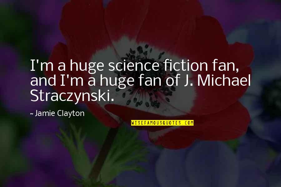 Conneries Quebec Quotes By Jamie Clayton: I'm a huge science fiction fan, and I'm
