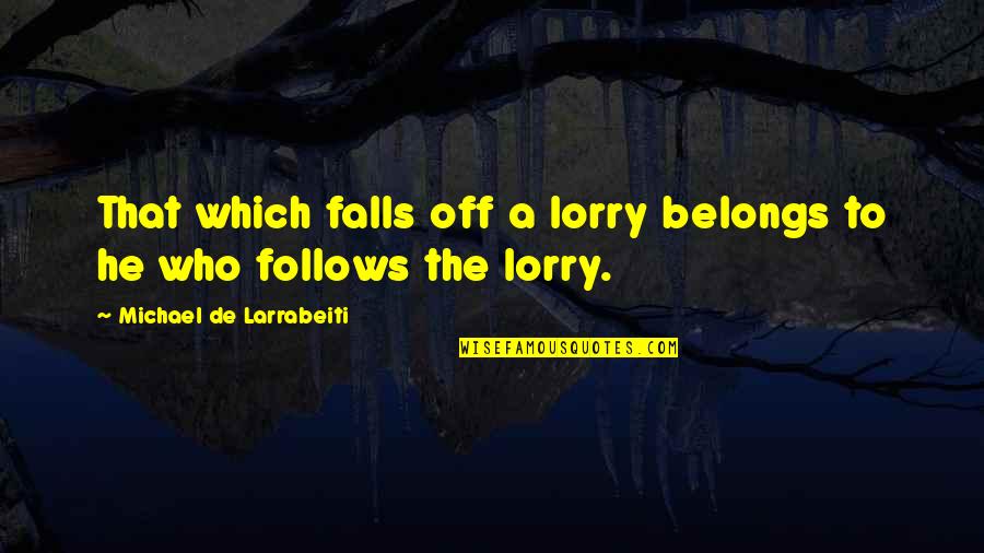 Conneries Quebec Quotes By Michael De Larrabeiti: That which falls off a lorry belongs to