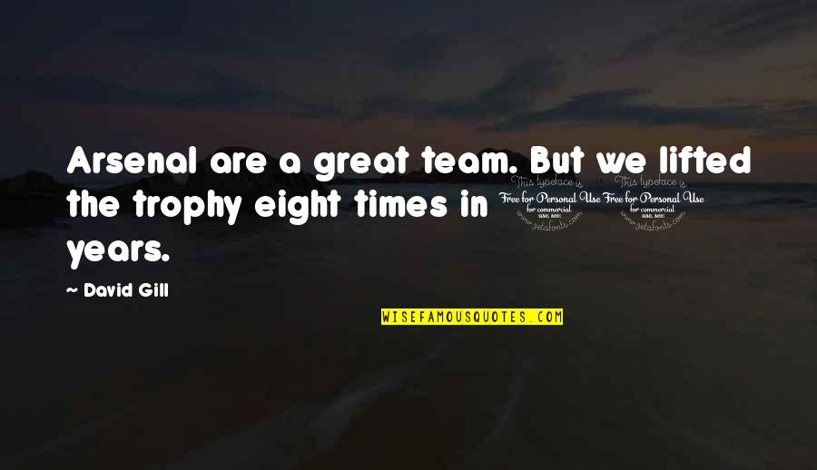 Connerly Cleaners Quotes By David Gill: Arsenal are a great team. But we lifted