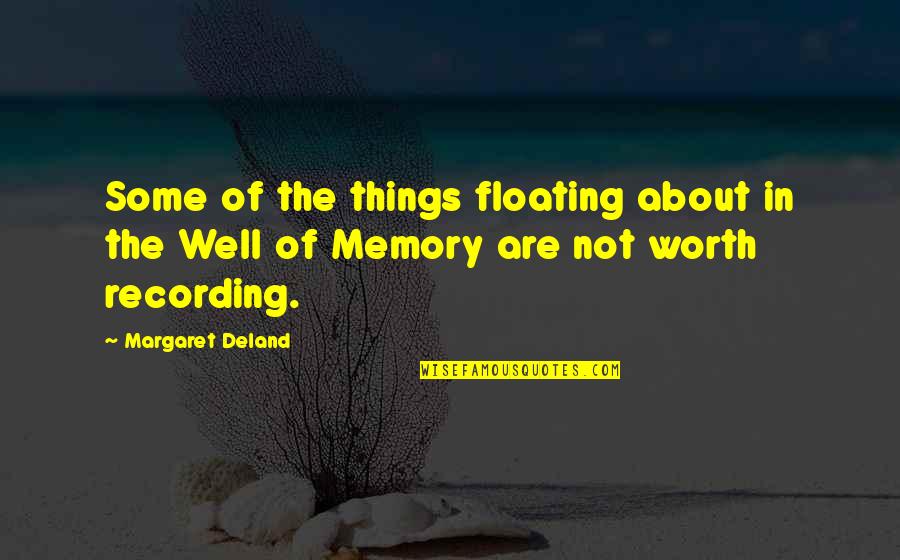 Connerty Pool Quotes By Margaret Deland: Some of the things floating about in the