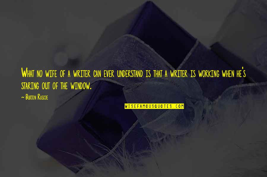 Connerys House Quotes By Burton Rascoe: What no wife of a writer can ever Connerys House Quotes By Burton Rascoe: What no wife of a writer can ever