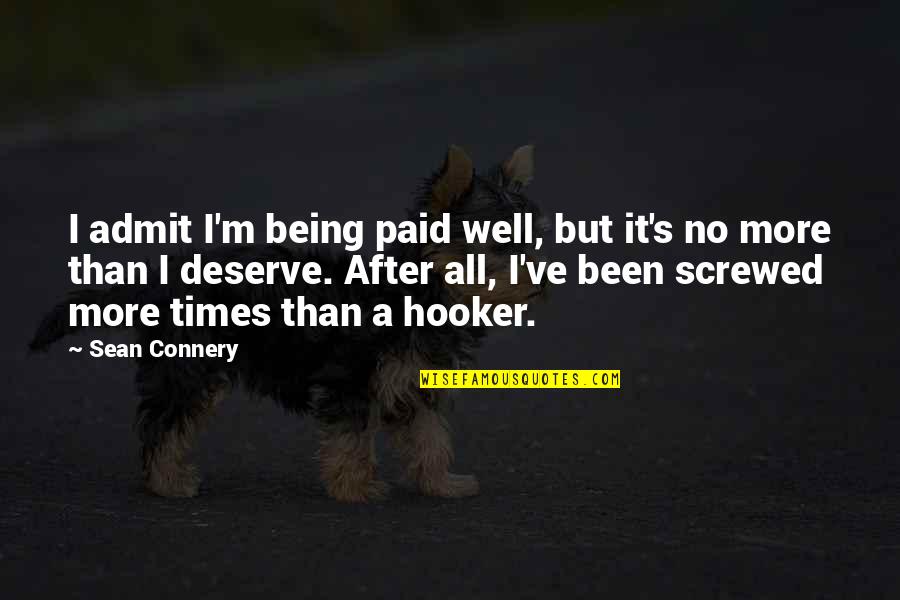 Connery's Quotes By Sean Connery: I admit I'm being paid well, but it's Connery's Quotes By Sean Connery: I admit I'm being paid well, but it's