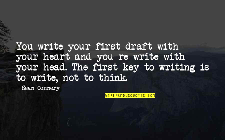 Connery's Quotes By Sean Connery: You write your first draft with your heart Connery's Quotes By Sean Connery: You write your first draft with your heart