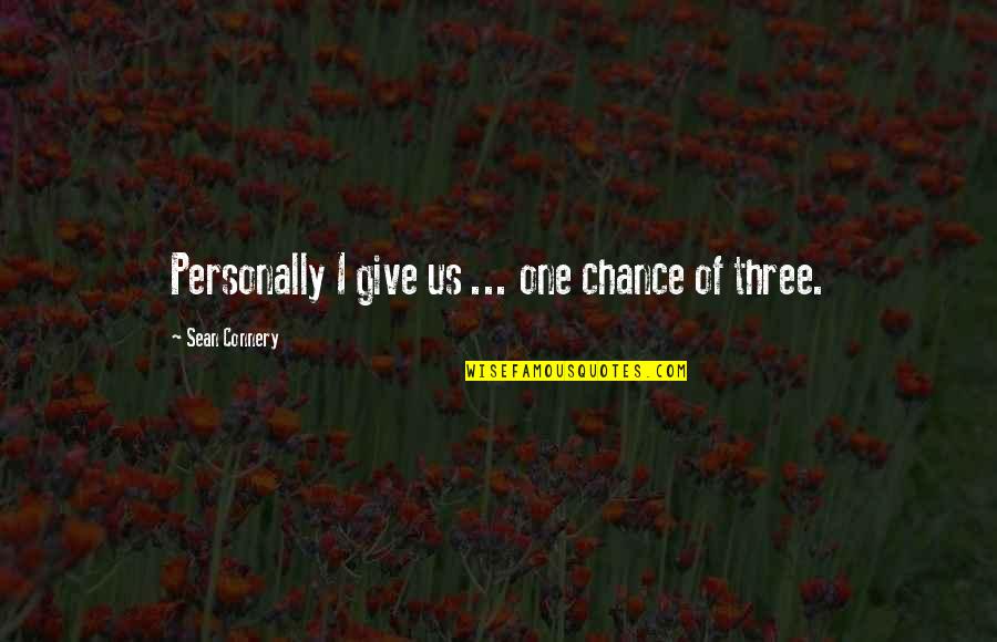 Connery's Quotes By Sean Connery: Personally I give us ... one chance of Connery's Quotes By Sean Connery: Personally I give us ... one chance of