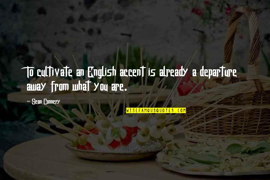Connery's Quotes By Sean Connery: To cultivate an English accent is already a