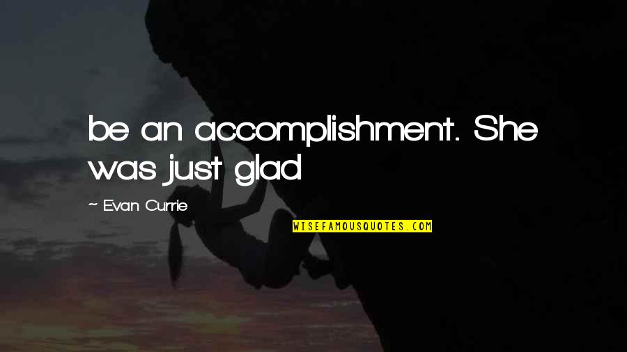 Connet Quotes By Evan Currie: be an accomplishment. She was just glad