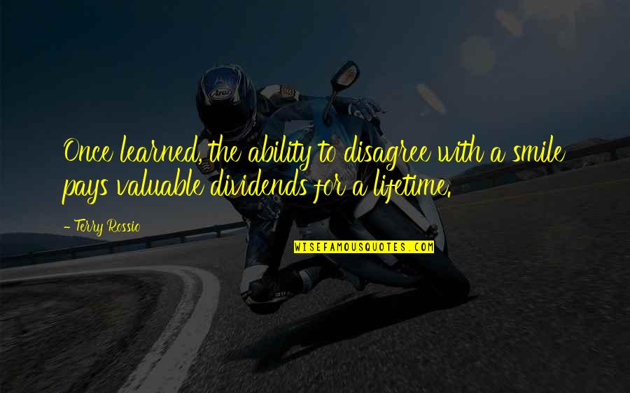 Connexin 43 Quotes By Terry Rossio: Once learned, the ability to disagree with a Connexin 43 Quotes By Terry Rossio: Once learned, the ability to disagree with a