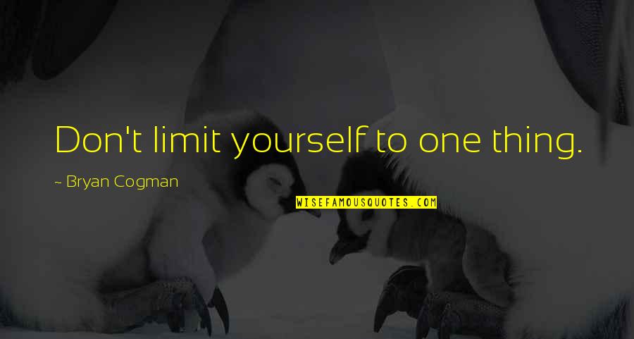 Connexion Outlook Quotes By Bryan Cogman: Don't limit yourself to one thing. Connexion Outlook Quotes By Bryan Cogman: Don't limit yourself to one thing.