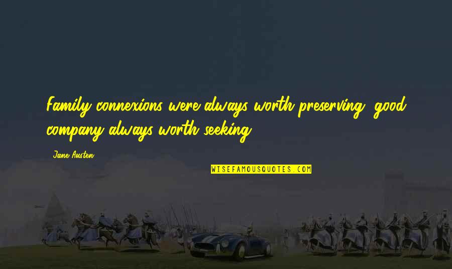 Connexions Quotes By Jane Austen: Family connexions were always worth preserving, good company