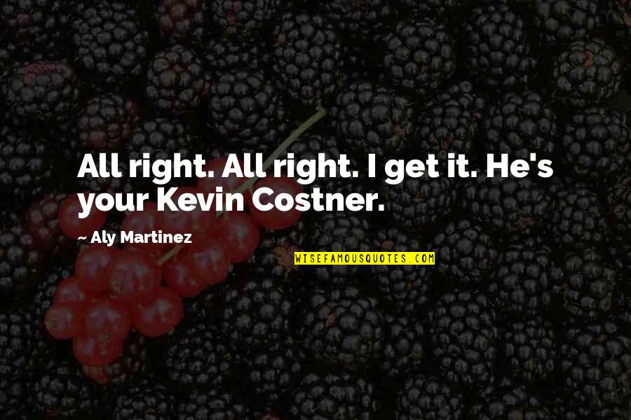 Connexus Quotes By Aly Martinez: All right. All right. I get it. He's Connexus Quotes By Aly Martinez: All right. All right. I get it. He's
