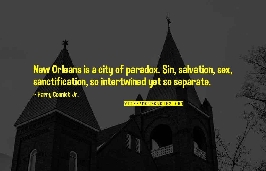 Connick Quotes By Harry Connick Jr.: New Orleans is a city of paradox. Sin,