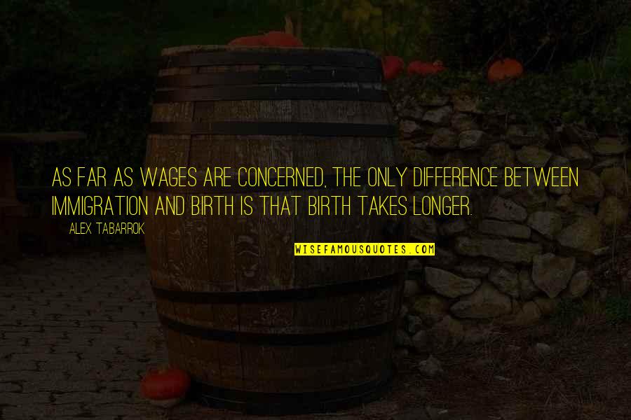 Connie Britton Quotes By Alex Tabarrok: As far as wages are concerned, the only Connie Britton Quotes By Alex Tabarrok: As far as wages are concerned, the only