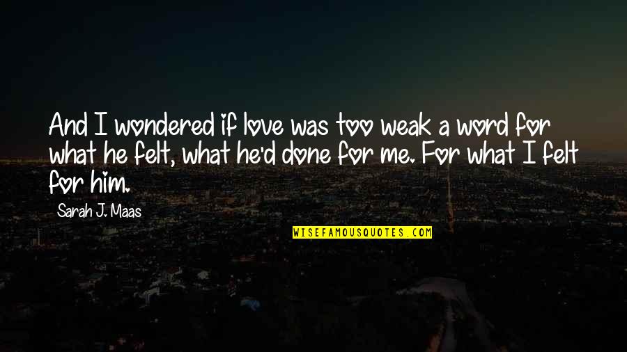 Connie Britton Quotes By Sarah J. Maas: And I wondered if love was too weak Connie Britton Quotes By Sarah J. Maas: And I wondered if love was too weak
