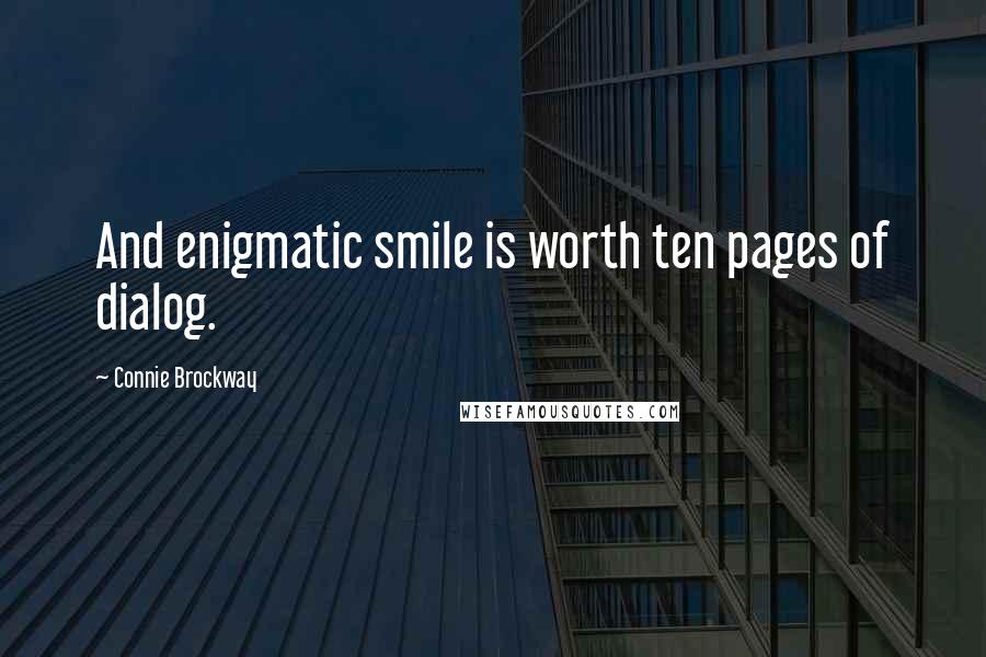 Connie Brockway quotes: And enigmatic smile is worth ten pages of dialog.