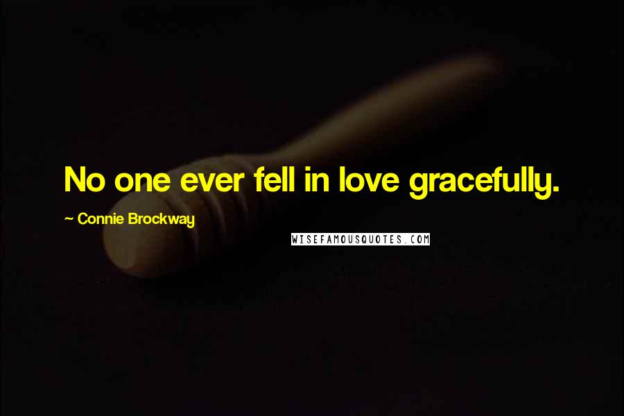 Connie Brockway quotes: No one ever fell in love gracefully.