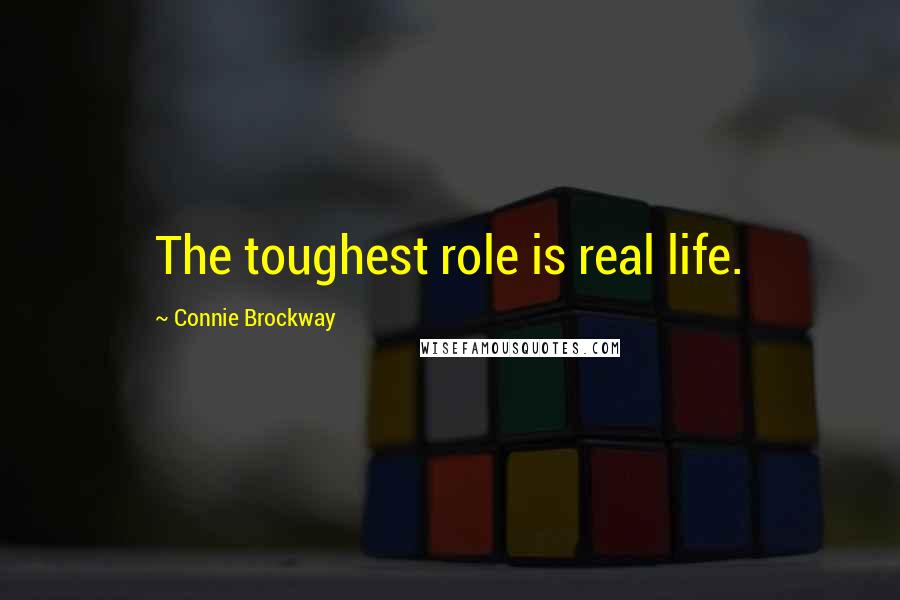 Connie Brockway quotes: The toughest role is real life.