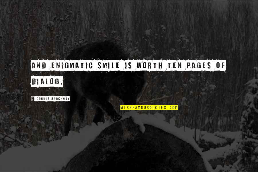Connie Brockway Quotes By Connie Brockway: And enigmatic smile is worth ten pages of Connie Brockway Quotes By Connie Brockway: And enigmatic smile is worth ten pages of